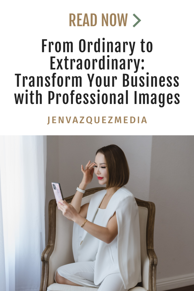 From Ordinary to Extraordinary: Transform Your Business with Professional Images Pins blog jen vazquez photography
