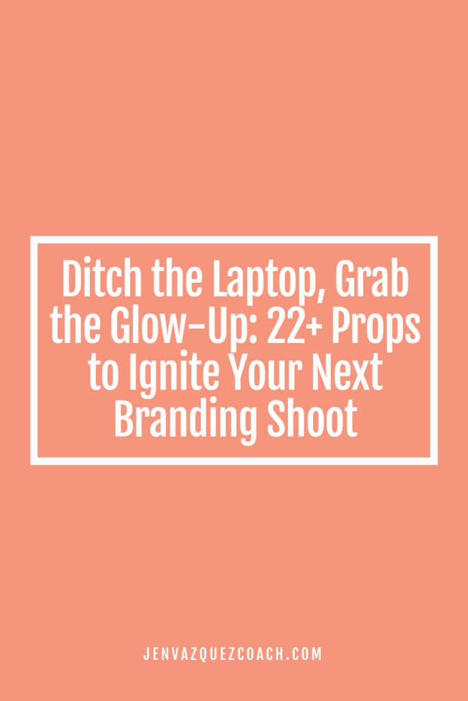 Ditch the Laptop, Grab the Glow-Up 22+ Props To Ignite Your Next Branding Shoot Jen Vazquez Photography